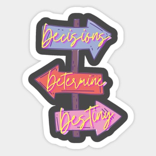 Decisions Determine Destiny design Sticker